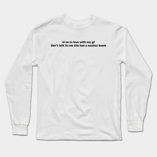 don't talk to me my gf has a nuclear bomb (only light colors) Long Sleeve T-Shirt